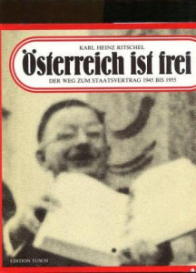 Österreich ist frei! : der Weg zum Staatsvertrag 1945 bis 1955