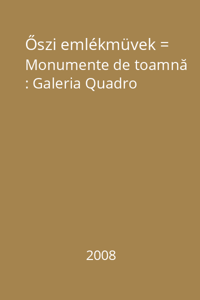 Őszi emlékmüvek = Monumente de toamnă : Galeria Quadro
