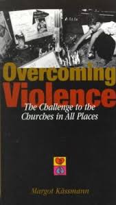 Overcoming violence : the challenge to the churches in all places