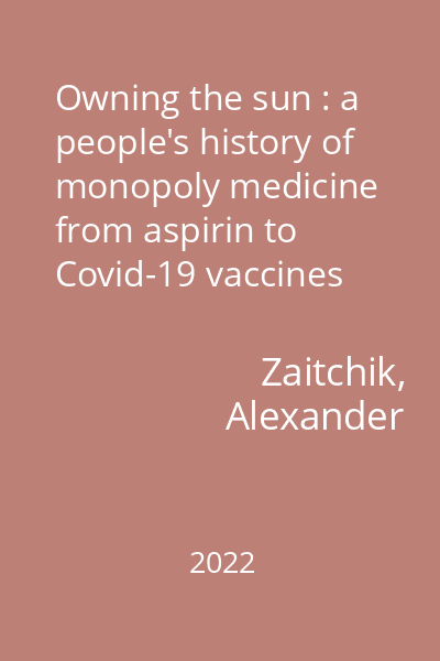 Owning the sun : a people's history of monopoly medicine from aspirin to Covid-19 vaccines