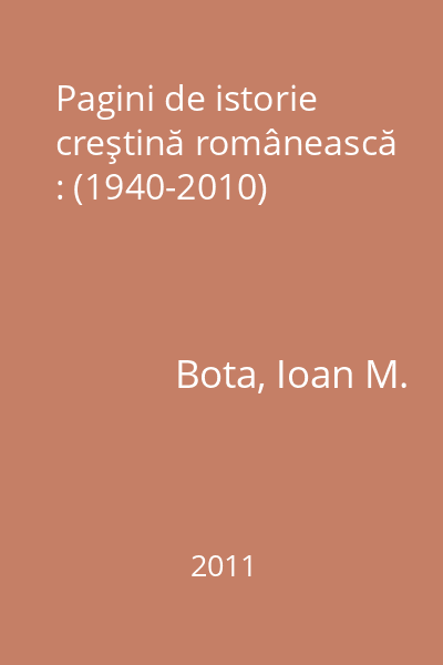 Pagini de istorie creştină românească : (1940-2010)