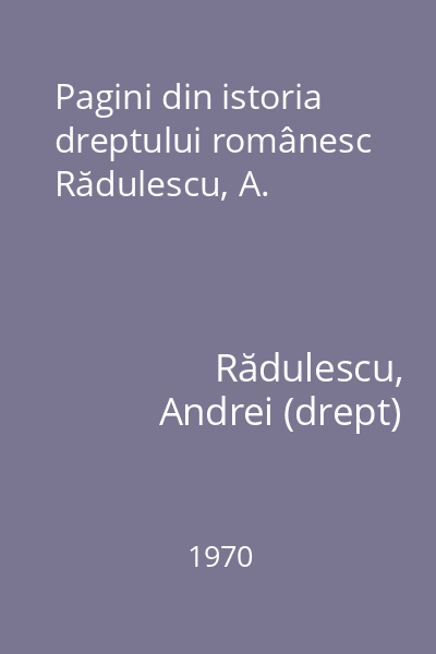 Pagini din istoria dreptului românesc Rădulescu, A.