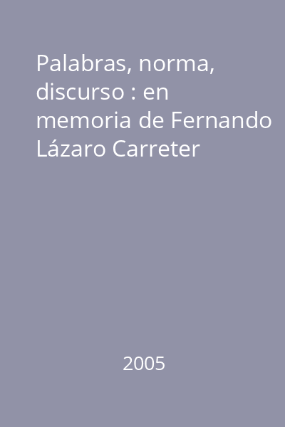 Palabras, norma, discurso : en memoria de Fernando Lázaro Carreter