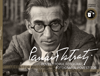 Panait Istrati : povestitorul fotograf, fotograful povestitor = Panaït Istrati : le conteur photographe, le photographe conteur