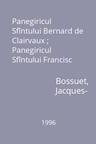 Panegiricul Sfîntului Bernard de Clairvaux ; Panegiricul Sfîntului Francisc din Assisi ; Panegiricul Sfintei Tereza din Avila