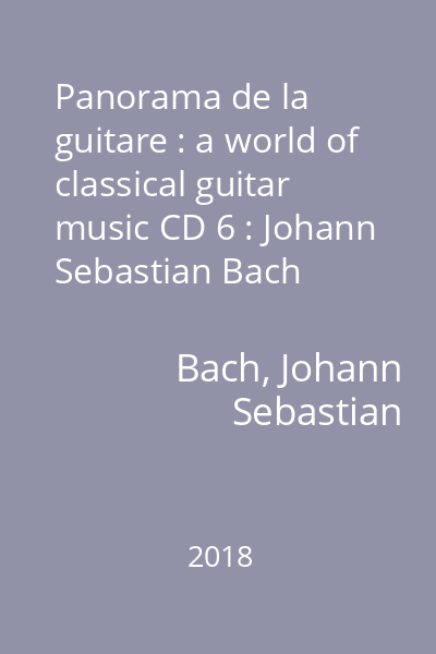 Panorama de la guitare : a world of classical guitar music CD 6 : Johann Sebastian Bach