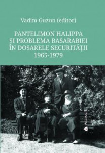 Pantelimon Halippa şi problema Basarabiei în dosarele securităţii : documente, 1965-1979