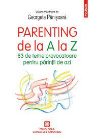 Parenting de la A la Z : 83 de teme provocatoare pentru părinţii de azi