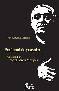 Parfumul de guayaba : convorbiri cu Gabriel García Márquez 2008