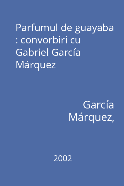 Parfumul de guayaba : convorbiri cu Gabriel García Márquez