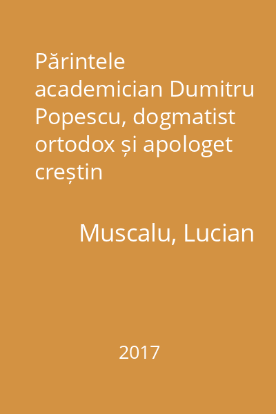 Părintele academician Dumitru Popescu, dogmatist ortodox și apologet creștin