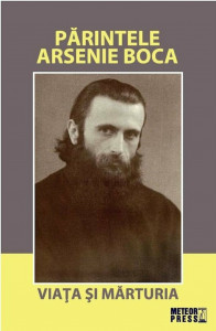 Părintele Arsenie Boca : viaţa şi mărturia