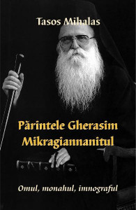 Părintele Gherasim Mikragiannanitul : omul, monahul, imnograful