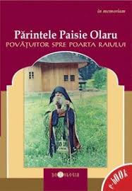 Părintele Paisie Olaru (1897-1990) - povăţuitor spre poarta raiului : in memoriam