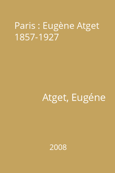 Paris : Eugène Atget 1857-1927