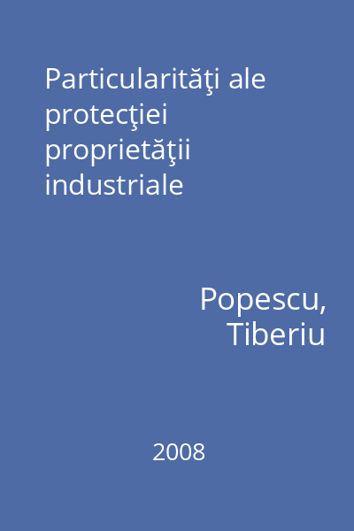 Particularităţi ale protecţiei proprietăţii industriale