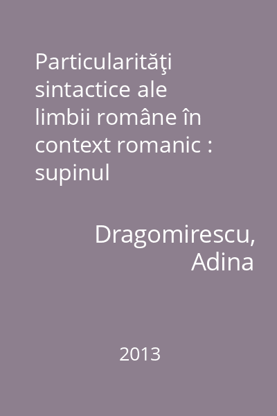 Particularităţi sintactice ale limbii române în context romanic : supinul