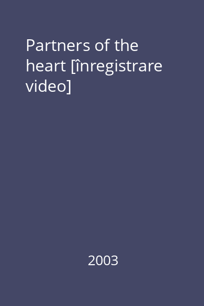Partners of the heart [înregistrare video]