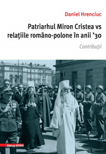 Patriarhul Miron Cristea vs relaţiile româno-polone în anii '30 : contribuţii