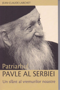 Patriarhul Pavle al Serbiei : un sfânt al vremurilor noastre