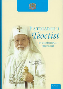 Patriarhul Teoctist : in memoriam (2007-2014)