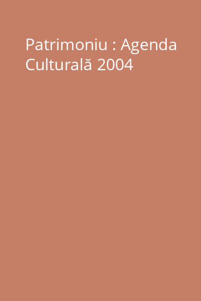 Patrimoniu : Agenda Culturală 2004