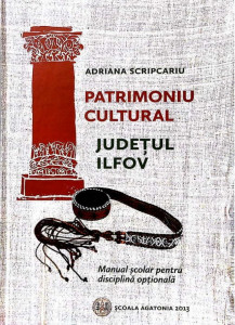 Patrimoniu cultural. Judeţul Ilfov : manual şcolar pentru disciplină opţională