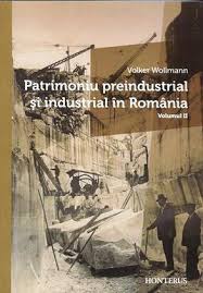 Patrimoniu preindustrial şi industrial în România Vol. 2