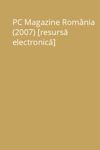 PC Magazine România (2007) [resursă electronică]