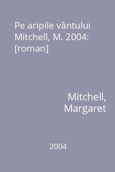 Pe aripile vântului Mitchell, M. 2004: [roman]