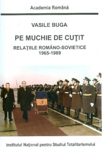 Pe muchie de cuţit : relaţiile româno-sovietice