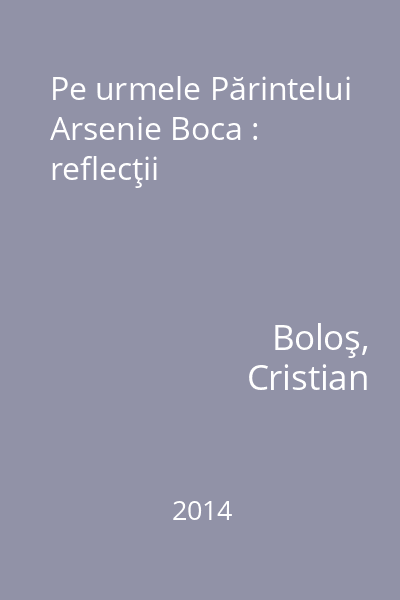 Pe urmele Părintelui Arsenie Boca : reflecţii