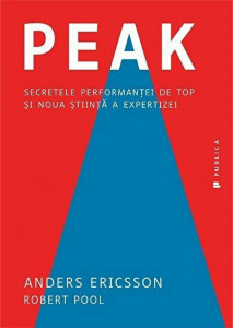 Peak : secretele performanţei de top şi noua ştiinţă a expertizei