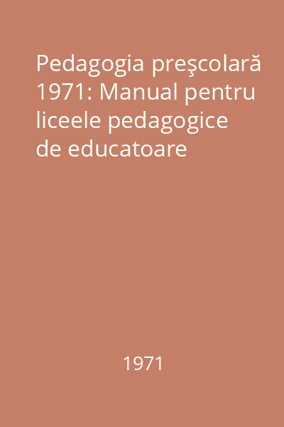 Pedagogia preşcolară 1971: Manual pentru liceele pedagogice de educatoare