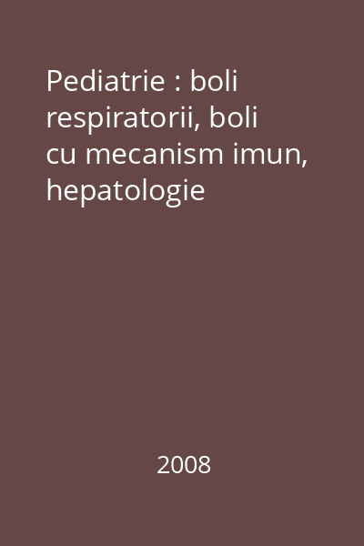 Pediatrie : boli respiratorii, boli cu mecanism imun, hepatologie