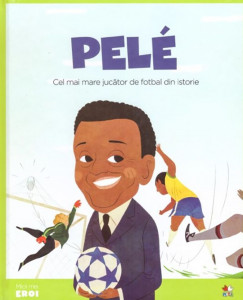 Pelé : cel mai mare jucător de fotbal din istorie