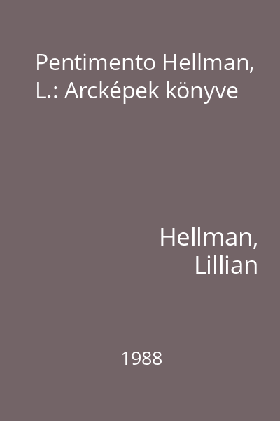 Pentimento Hellman, L.: Arcképek könyve