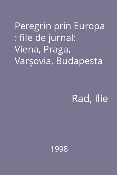 Peregrin prin Europa : file de jurnal: Viena, Praga, Varşovia, Budapesta