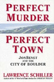 Perfect murder, perfect town : [Jon Benet and the city of Boulder]