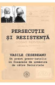 Persecuţie şi rezistenţă : Vasile Cesereanu