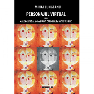 Personajul virtual sau Calea către al V-lea punct cardinal la Matei Vişniec