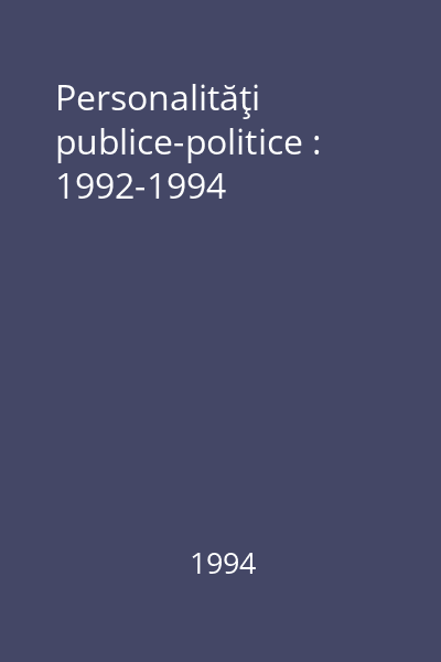 Personalităţi publice-politice : 1992-1994