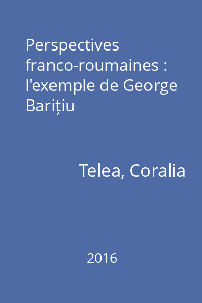 Perspectives franco-roumaines : l'exemple de George Barițiu