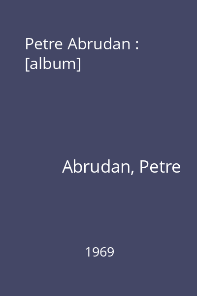 Petre Abrudan : [album]
