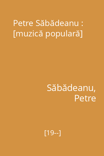 Petre Săbădeanu : [muzică populară]