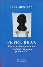 Petru Bran : precursorul învăţământului românesc sătmărean şi urmaşii lui