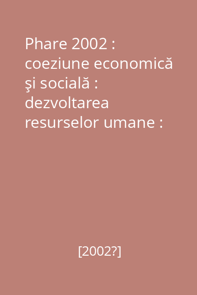 Phare 2002 : coeziune economică şi socială : dezvoltarea resurselor umane : [ghidul solicitantului : licitaţie deschisă 2002]