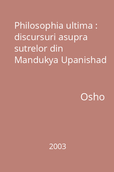 Philosophia ultima : discursuri asupra sutrelor din Mandukya Upanishad