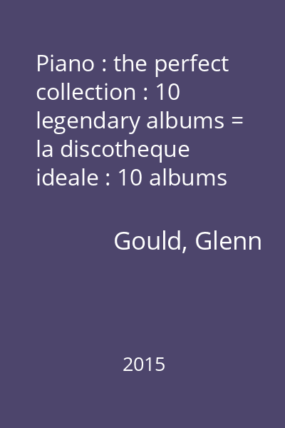 Piano : the perfect collection : 10 legendary albums = la discotheque ideale : 10 albums de legende CD 3 : Glenn Gould : Johann Sebastian Bach : Piano concertos No. 3, 5, 7