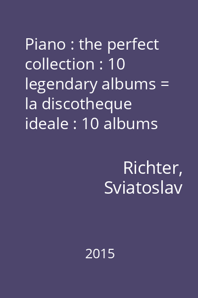 Piano : the perfect collection : 10 legendary albums = la discotheque ideale : 10 albums de legende CD 7 : Sviatoslav Richter : Johannes Brahms : Piano concerto No. 2 : Ludwig van Beethoven...